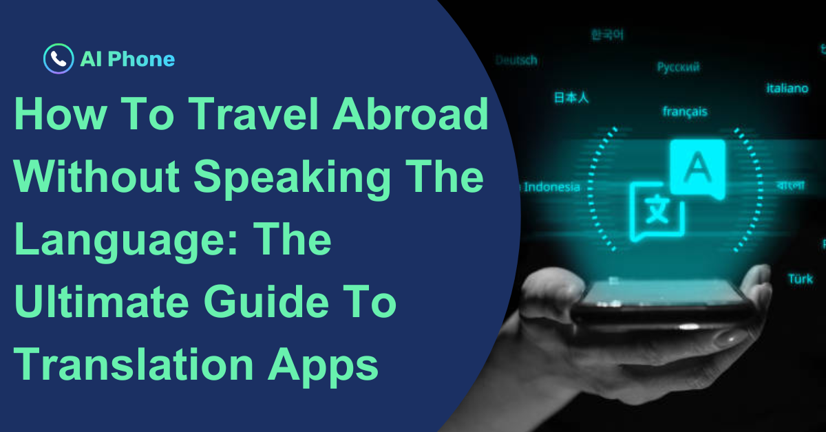 How To Travel Abroad Without Speaking The Language: The Ultimate Guide To Translation Apps